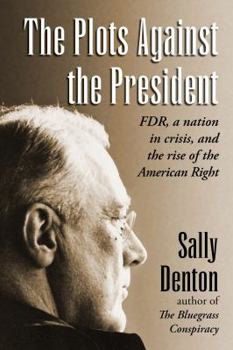 Paperback The Plots Against the President: FDR, A Nation in Crisis, and the Rise of the American Right Book