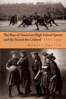 Hardcover The Rise of American High School Sports and the Search for Control: 1880-1930 Book