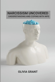 Paperback Narcissism Uncovered: Understanding and Coping with NPD Book