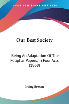 Paperback Our Best Society: Being An Adaptation Of The Potiphar Papers, In Four Acts (1868) Book