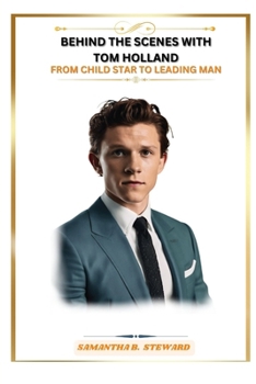 Paperback Behind the Scenes with Tom Holland: From Child Star to Leading Man Book