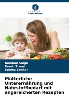 Mütterliche Unterernährung und Nährstoffbedarf mit angereicherten Rezepten (German Edition)