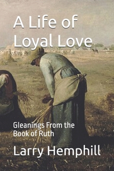 Paperback A Life of Loyal Love: Gleanings From the Book of Ruth Book