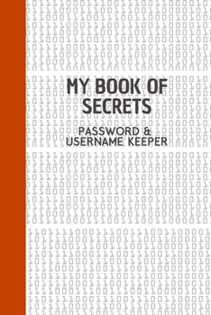 Paperback My Book of Secrets Password and Username Keeper: Address Organizer and Password Log Book With Alphabet Tabs / Notebook for Names Website addresses, Pa Book