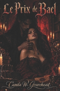 Le Prix de Bael: Un roman de dark romantasy entre un démon et la femme qui a osé lire son contrat (Dark Romance : Hommes Dominants, Obsession ... Psychologique Intense) (French Edition)