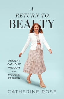 Paperback A Return to Beauty: Ancient Catholic Wisdom and Modern Fashion Book