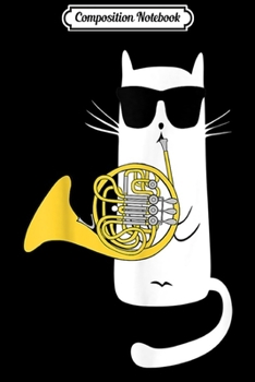 Composition Notebook: Funny Cat Wearing Sunglasses Playing French Horn  Journal/Notebook Blank Lined Ruled 6x9 100 Pages