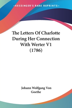 Paperback The Letters Of Charlotte During Her Connection With Werter V1 (1786) Book