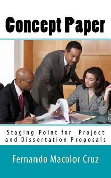 Concept Paper: Staging Point for Project and Dissertation Proposals