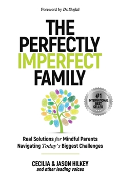 Paperback The Perfectly Imperfect Family: Real Solutions for Mindful Parents Navigating Today's Biggest Challenges Book