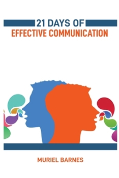 Paperback 21 Days of Effective Communication: Transform Your Interpersonal Skills and Build Stronger Relationships (2024 Guide for Beginners) Book