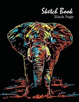 Sketch Book Black Page: Blank Paper for Gel Pens, Art, Pastels, Creativity, Unlined, 101Pages 8.5"x11"