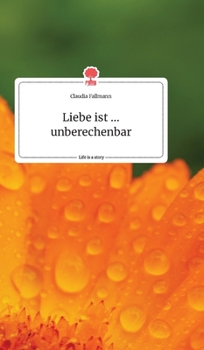 Hardcover Liebe ist ... unberechenbar. Life is a Story - story.one [German] Book