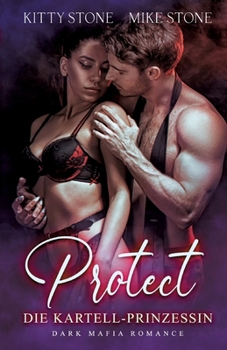 Paperback Protect - Die Kartell-Prinzessin: Dark Mafia Romance [German] Book