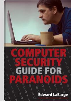 Paperback Computer Security Guide for Paranoids: How to Thwart Hackers, Identify Thieves, and Other Cybercriminals Book