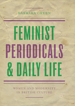 Paperback Feminist Periodicals and Daily Life: Women and Modernity in British Culture Book