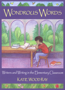 Paperback Wondrous Words: Writers and Writing in the Elementary Classroom Book
