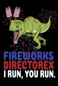 Fireworks Directorex I Run, You Run.: Great American Fireworks Director Notebooks T Rex firecracker Wide Ruled 6x9 100 noBleed