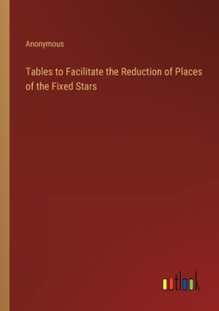 Paperback Tables to Facilitate the Reduction of Places of the Fixed Stars Book