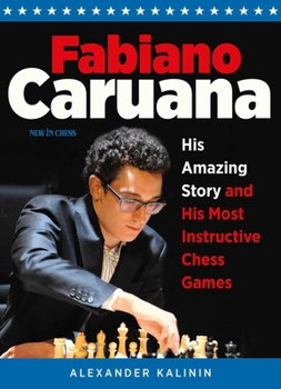 Paperback Fabiano Caruana: His Amazing Story and His Most Instructive Chess Games Book