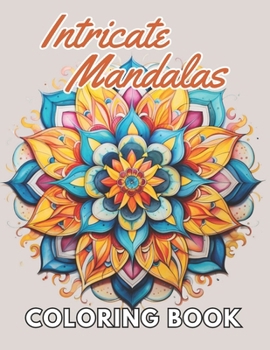 Paperback Intricate Mandalas Coloring Book: Unique High-quality illustrations, Fun, Stress Relief And Relaxation Coloring Pages Book