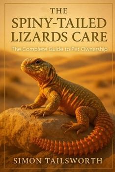 Paperback The Spiny-Tailed Lizards Care: The complete guide to pet ownership Book
