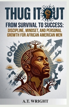 Paperback THUG IT OUT From Survival to Success: Discipline, Mindset, and Personal Growth for African American Men Book