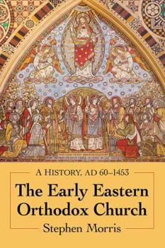 Paperback The Early Eastern Orthodox Church: A History, AD 60-1453 Book
