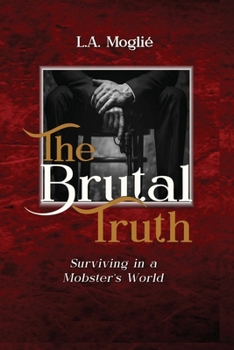 Paperback The Brutal Truth: "Surviving in a Mobster's World" Book