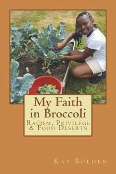 Paperback My Faith in Broccoli: Racism, Privilege and Food Deserts Book
