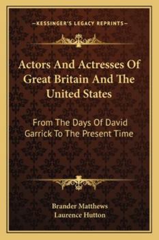 Paperback Actors And Actresses Of Great Britain And The United States: From The Days Of David Garrick To The Present Time Book