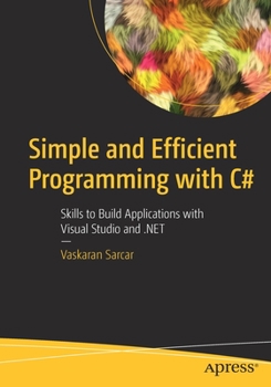 Paperback Simple and Efficient Programming with C#: Skills to Build Applications with Visual Studio and .Net Book