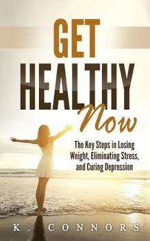Paperback Get Healthy Now: The Key Steps in Losing Weight, Eliminating Stress, and Curing Depression Book