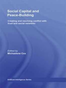 Paperback Social Capital and Peace-Building: Creating and Resolving Conflict with Trust and Social Networks Book