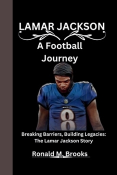 Paperback Lamar Jackson: A Football Journey Breaking Barriers, Building Legacies: The Lamar Jackson Story Book