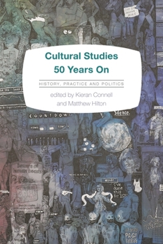 Paperback Cultural Studies 50 Years on: History, Practice and Politics Book