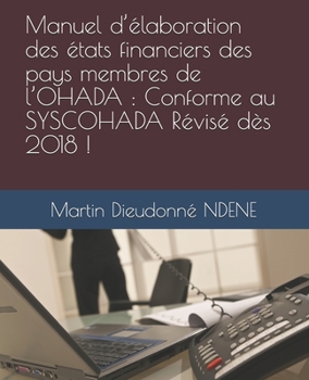 Paperback Manuel d'élaboration des états financiers des pays membres de l'OHADA: Conforme au SYSCOHADA Révisé dès 2018 ! [French] Book