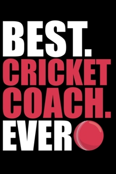 Paperback Best Cricket Coach Ever: Cool Cricket Coach Journal Notebook - Gifts Idea for Cricket Coach Notebook for Men & Women. Book