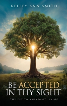 Hardcover Be Accepted in Thy Sight: The Key to Abundant Living Book