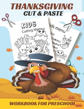 THANKSGIVING CUT & PASTE WORKBOOK FOR PRESCHOOL: A Funny Thanksgiving Gift and Scissor Skills Activity Book for Kids, Toddlers and Preschoolers..Cutting