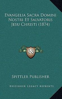 Paperback Evangelia Sacra Domini Nostri Et Salvatoris Jesu Christi (1874) [Latin] Book