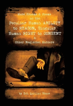 Hardcover More Proems & Poems on the Peculiar Human Ability to Reason, Singular Human Right to Consent & Other Neglected Matters Book