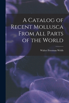 Paperback A Catalog of Recent Mollusca From All Parts of the World Book