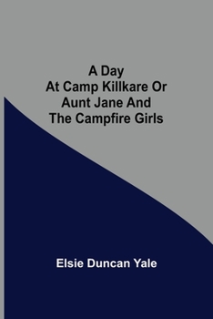 Paperback A Day at Camp Killkare Or Aunt Jane and the Campfire Girls Book