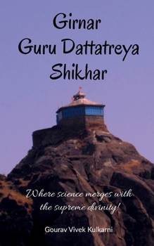 Paperback Girnar Guru Dattatreya Shikhar: Where science merges with the supreme divinity! Book