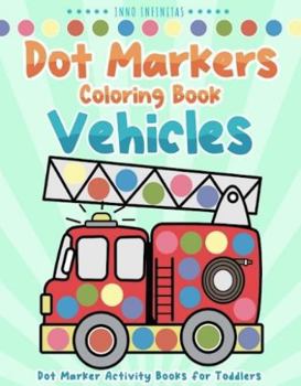Dot Markers Vehicles: Dot Marker Activity Book for Toddlers (Dot Marker Activity Books for Kids)