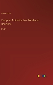 Hardcover European Arbitration Lord Westbury's Decisions: Part 1 Book