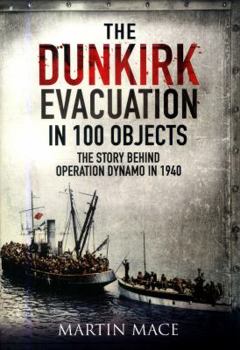 Hardcover The Dunkirk Evacuation in 100 Objects: The Story Behind Operation Dynamo in 1940 Book