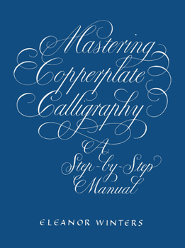 Paperback Mastering Copperplate Calligraphy: A Step-By-Step Manual Book
