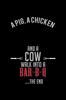 A Pig, A Chiken & A Cow Walk Into A Bar-B-Q… … The End: Food Journal | Track Your Meals | Eat Clean And Fit | Breakfast Lunch Diner Snacks | Time ... | 110  Pages | 6 X 9 In | 15.24 X 22.86 Cm